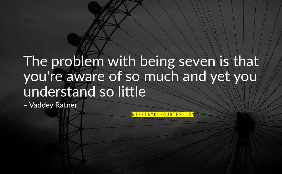 Gumilang Quotes By Vaddey Ratner: The problem with being seven is that you're