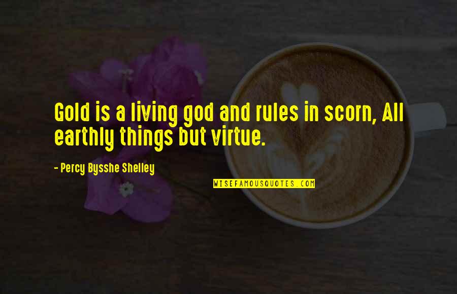Gumirana Quotes By Percy Bysshe Shelley: Gold is a living god and rules in