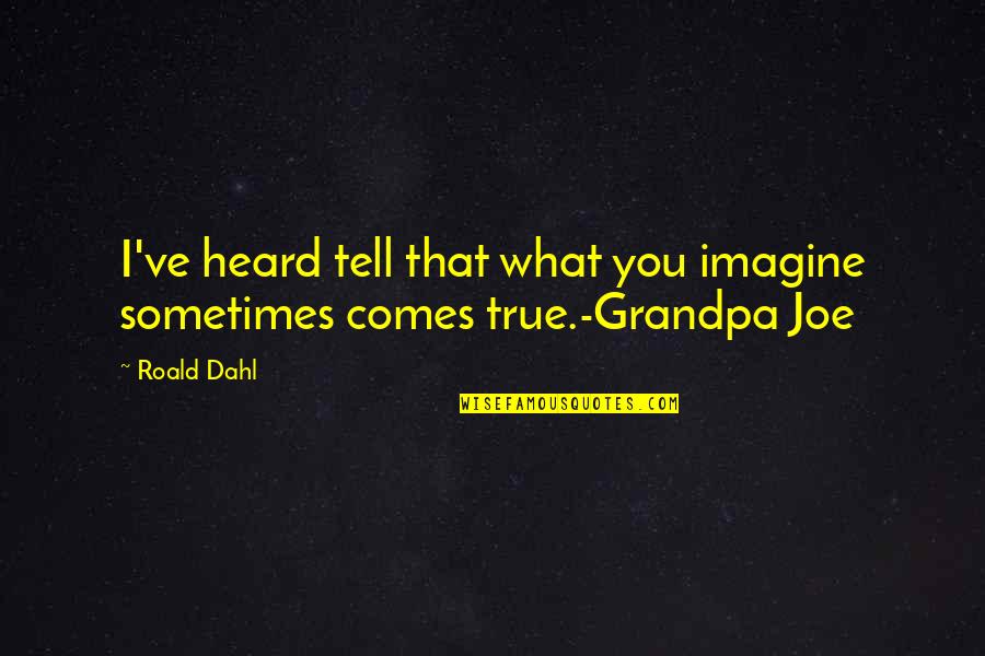 Gummersbach Quotes By Roald Dahl: I've heard tell that what you imagine sometimes