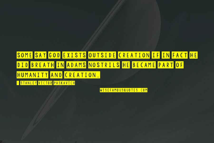 Gummib R Quotes By Stanley Victor Paskavich: Some say God exists outside creation if in Gummib R Quotes By Stanley Victor Paskavich: Some say God exists outside creation if in