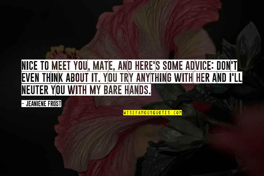 Gumming Cocaine Quotes By Jeaniene Frost: Nice to meet you, mate, and here's some Gumming Cocaine Quotes By Jeaniene Frost: Nice to meet you, mate, and here's some
