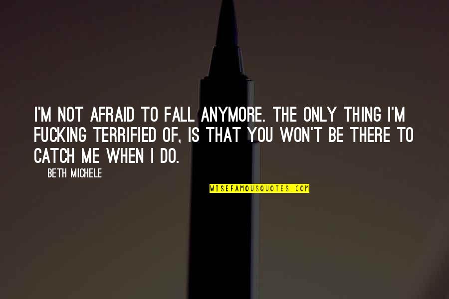 Gumming Quotes By Beth Michele: I'm not afraid to fall anymore. The only