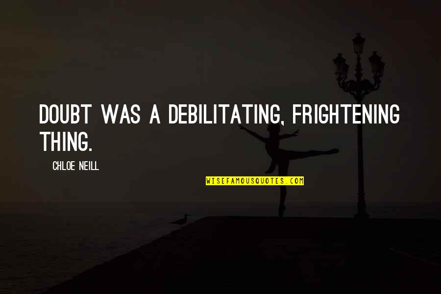 Gumming Quotes By Chloe Neill: Doubt was a debilitating, frightening thing.
