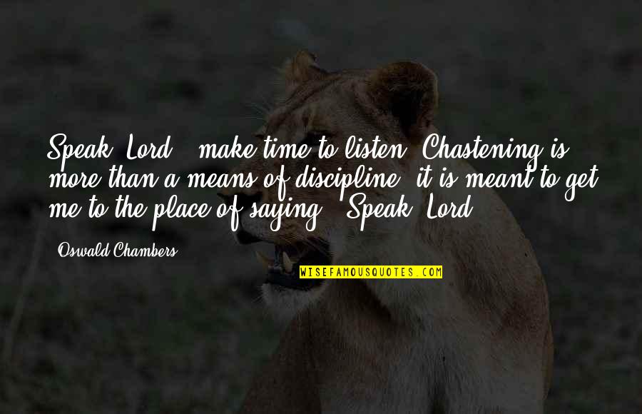 Gumming Quotes By Oswald Chambers: Speak, Lord"; make time to listen. Chastening is
