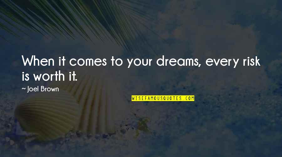 Gummis Quotes By Joel Brown: When it comes to your dreams, every risk