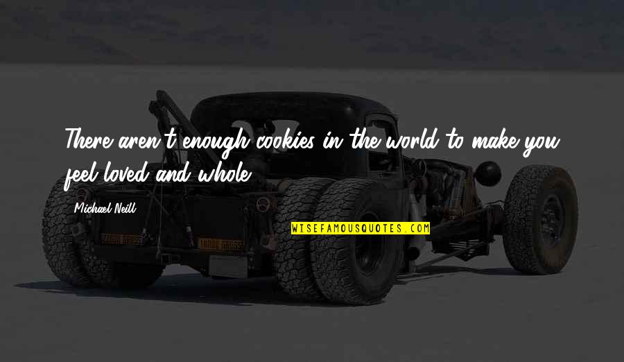 Gummy Bear Love Quotes By Michael Neill: There aren't enough cookies in the world to