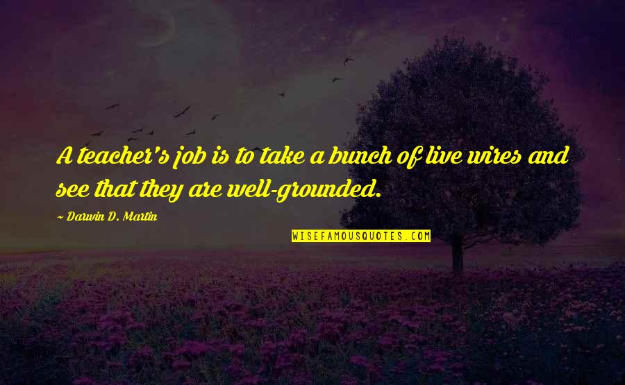 Gummy Bears Bff Quotes By Darwin D. Martin: A teacher's job is to take a bunch Gummy Bears Bff Quotes By Darwin D. Martin: A teacher's job is to take a bunch
