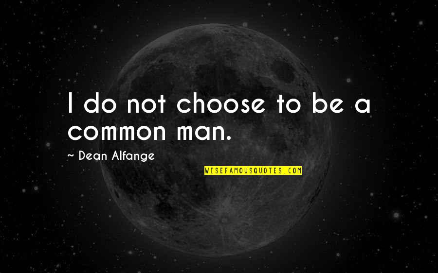 Gummy Bears Bff Quotes By Dean Alfange: I do not choose to be a common Gummy Bears Bff Quotes By Dean Alfange: I do not choose to be a common