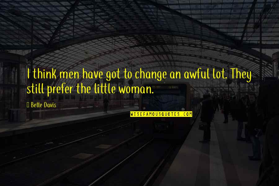 Gummy Worm Love Quotes By Bette Davis: I think men have got to change an