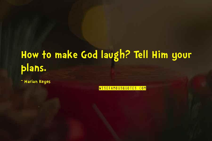 Gummy Worm Love Quotes By Marian Keyes: How to make God laugh? Tell Him your