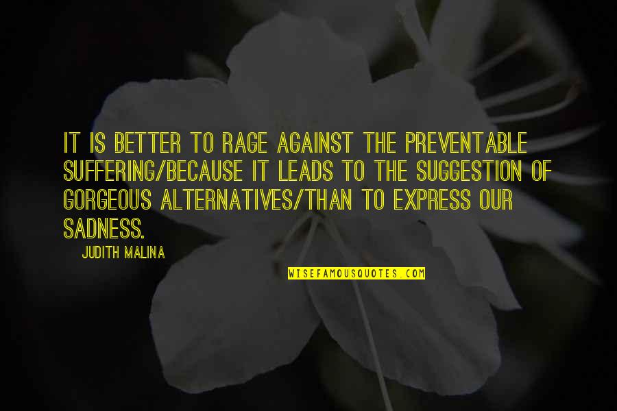 Gumped Quotes By Judith Malina: It is better to rage against the preventable