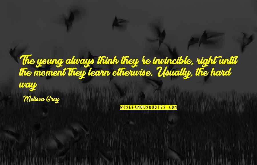Gumps Catalogue Quotes By Melissa Grey: The young always think they're invincible, right until