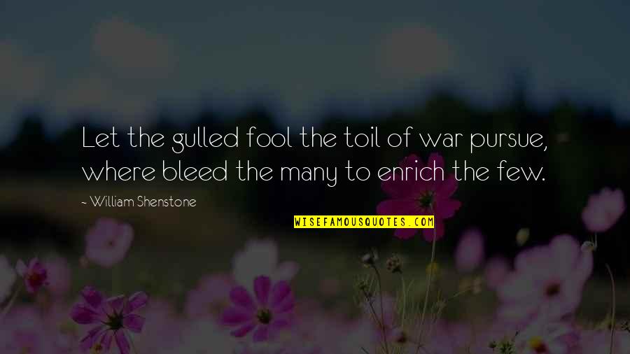 Gumps Catalogue Quotes By William Shenstone: Let the gulled fool the toil of war