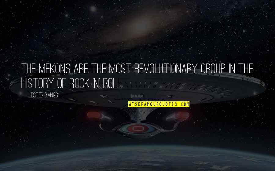 Gumption Coffee Quotes By Lester Bangs: The Mekons are the most revolutionary group in