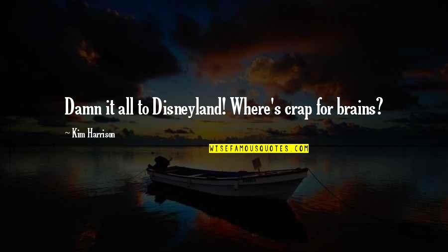 Gumption Synonym Quotes By Kim Harrison: Damn it all to Disneyland! Where's crap for Gumption Synonym Quotes By Kim Harrison: Damn it all to Disneyland! Where's crap for
