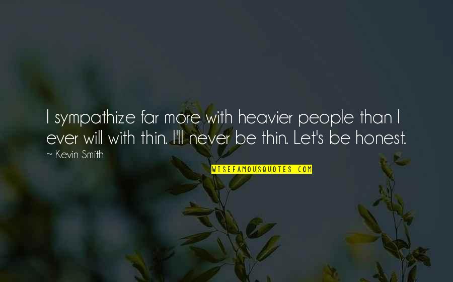 Gumusluk Quotes By Kevin Smith: I sympathize far more with heavier people than