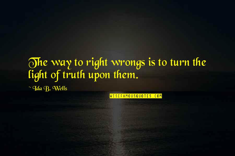 Gumwood Quotes By Ida B. Wells: The way to right wrongs is to turn