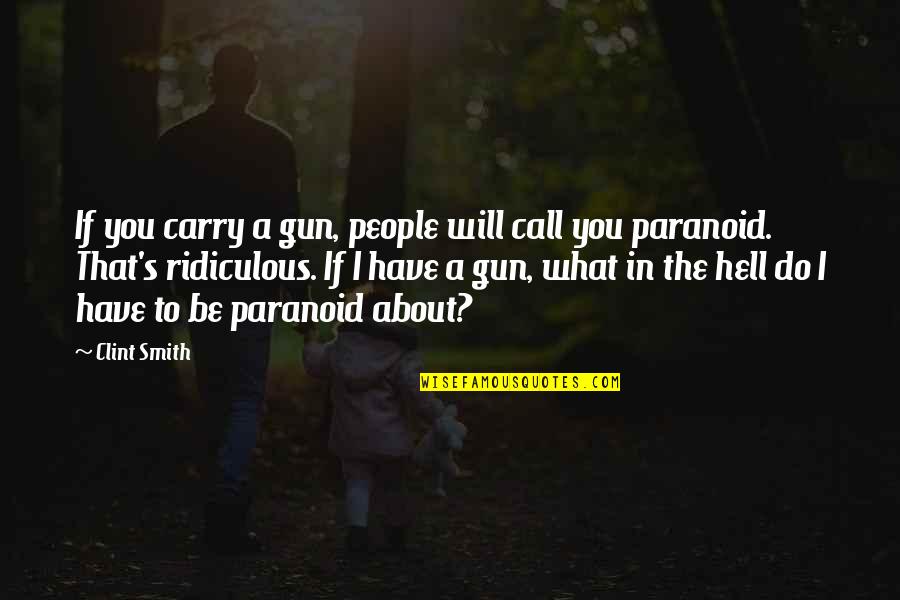 Gun Carry Quotes By Clint Smith: If you carry a gun, people will call