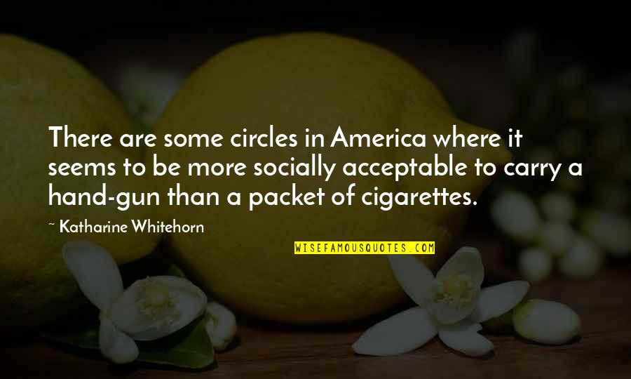 Gun Carry Quotes By Katharine Whitehorn: There are some circles in America where it