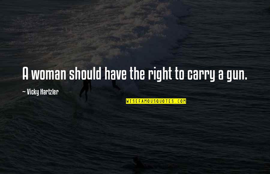 Gun Carry Quotes By Vicky Hartzler: A woman should have the right to carry