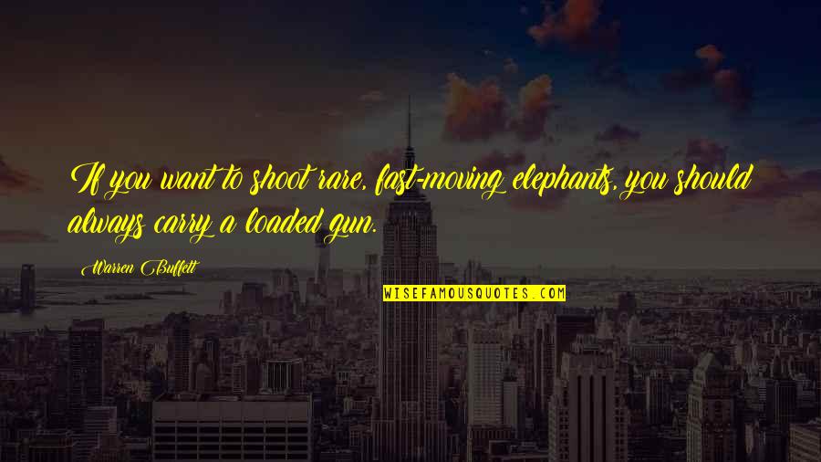 Gun Carry Quotes By Warren Buffett: If you want to shoot rare, fast-moving elephants,