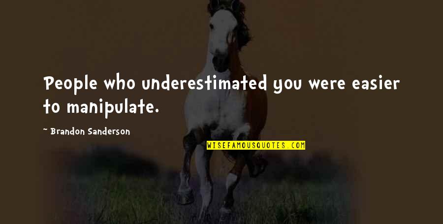 Gun Control Advocate Quotes By Brandon Sanderson: People who underestimated you were easier to manipulate.