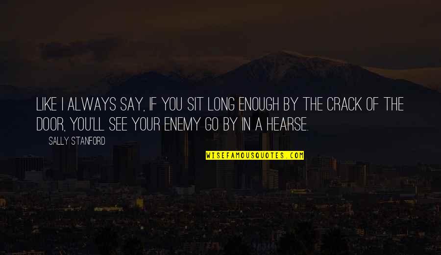 Gun Control Against Quotes By Sally Stanford: Like I always say, if you sit long