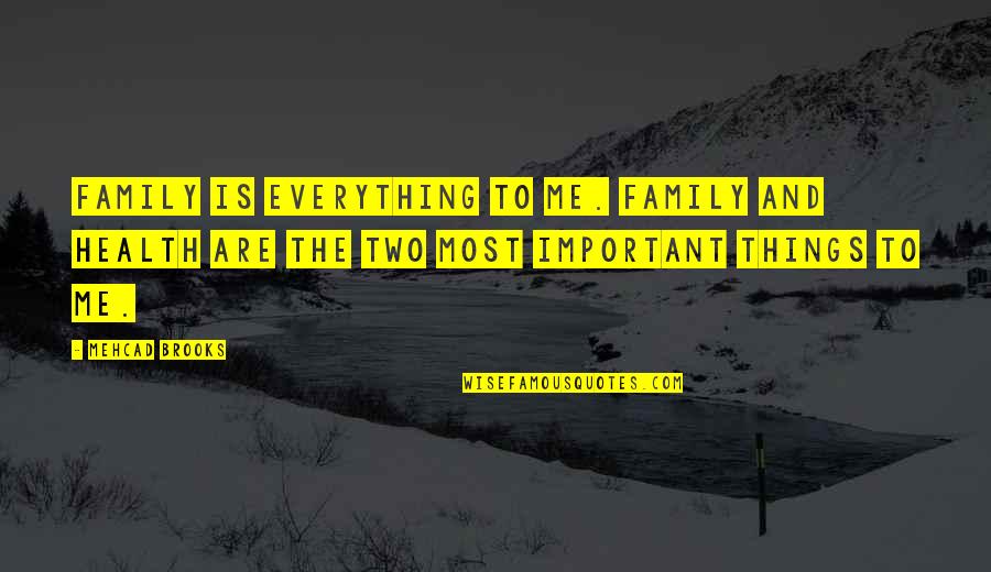 Gun Control By Presidents Quotes By Mehcad Brooks: Family is everything to me. Family and health Gun Control By Presidents Quotes By Mehcad Brooks: Family is everything to me. Family and health