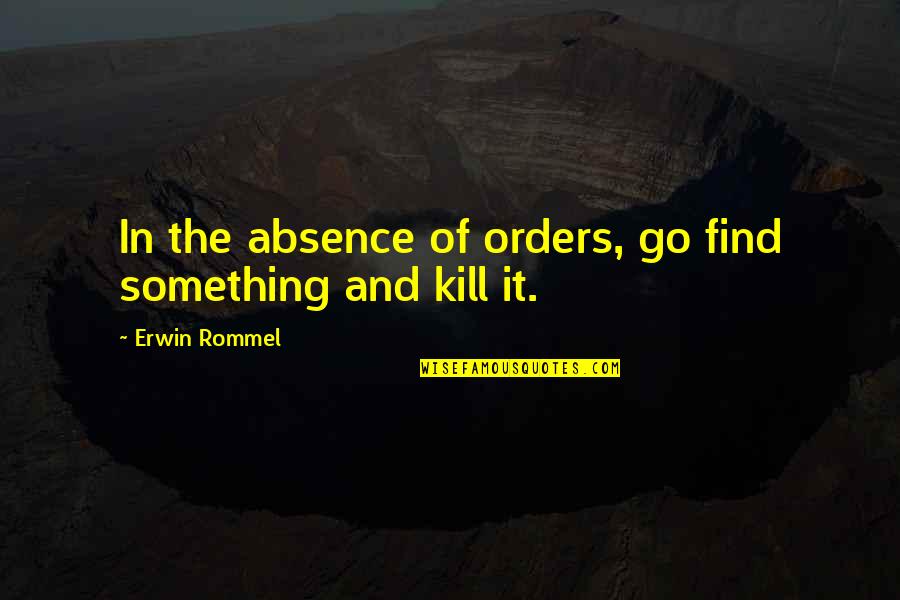 Gun Control Founding Fathers Quotes By Erwin Rommel: In the absence of orders, go find something