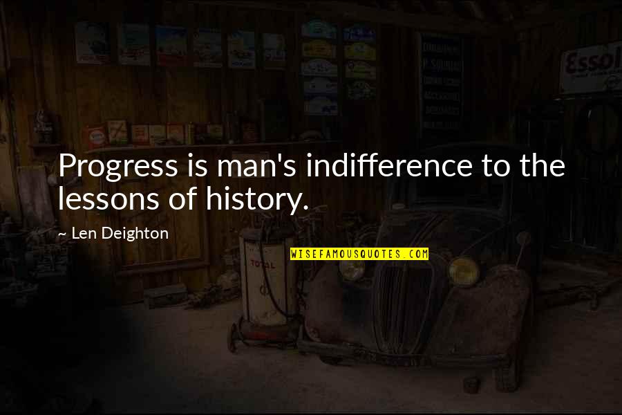 Gun Control Liberal Quotes By Len Deighton: Progress is man's indifference to the lessons of