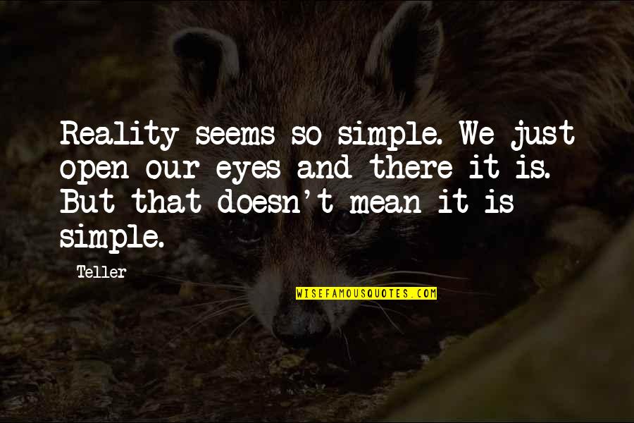 Gun Control Liberal Quotes By Teller: Reality seems so simple. We just open our Gun Control Liberal Quotes By Teller: Reality seems so simple. We just open our