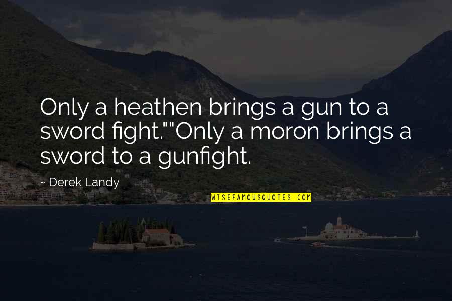 Gun Fight Quotes By Derek Landy: Only a heathen brings a gun to a