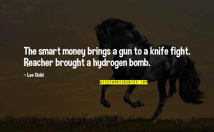Gun Fight Quotes By Lee Child: The smart money brings a gun to a