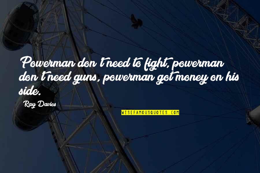 Gun Fight Quotes By Ray Davies: Powerman don't need to fight, powerman don't need