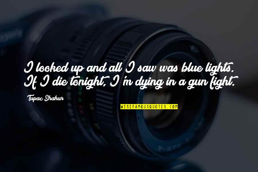 Gun Fight Quotes By Tupac Shakur: I looked up and all I saw was