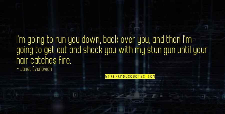 Gun Fire Quotes By Janet Evanovich: I'm going to run you down, back over