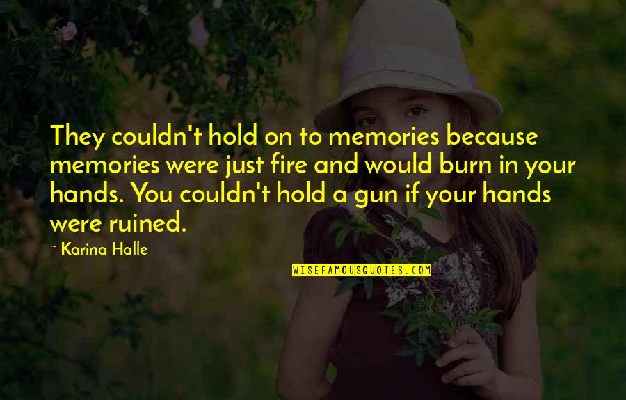 Gun Fire Quotes By Karina Halle: They couldn't hold on to memories because memories