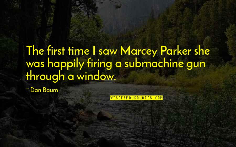 Gun Firing Quotes By Dan Baum: The first time I saw Marcey Parker she Gun Firing Quotes By Dan Baum: The first time I saw Marcey Parker she
