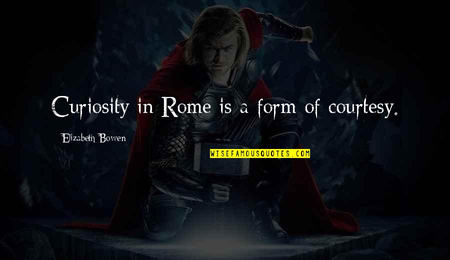 Gun Firing Quotes By Elizabeth Bowen: Curiosity in Rome is a form of courtesy. Gun Firing Quotes By Elizabeth Bowen: Curiosity in Rome is a form of courtesy.