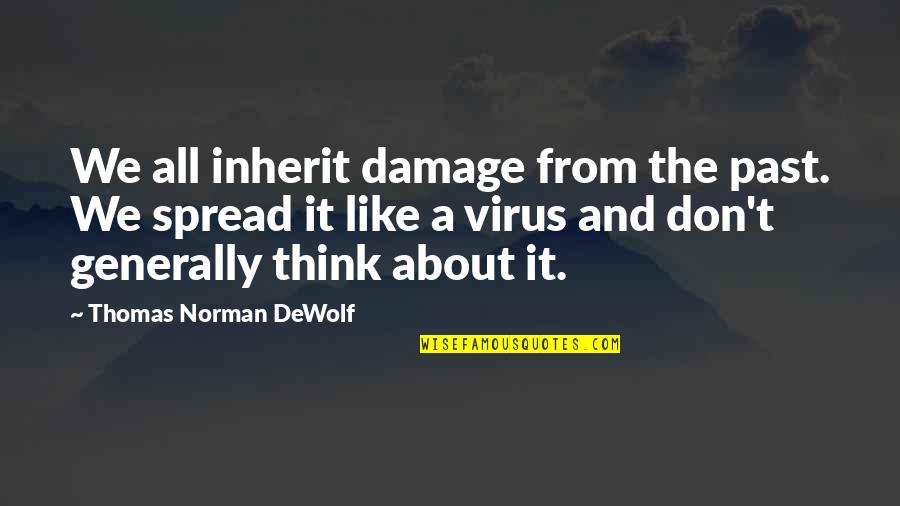 Gun Firing Quotes By Thomas Norman DeWolf: We all inherit damage from the past. We Gun Firing Quotes By Thomas Norman DeWolf: We all inherit damage from the past. We