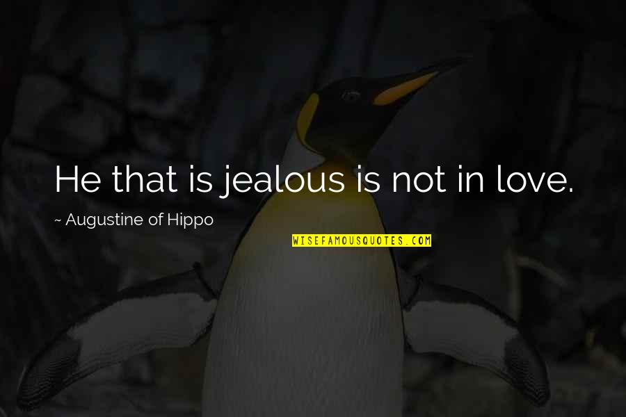 Gun Game Quotes By Augustine Of Hippo: He that is jealous is not in love.