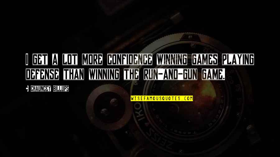 Gun Game Quotes By Chauncey Billups: I get a lot more confidence winning games