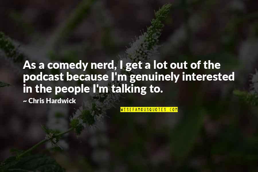 Gun Game Quotes By Chris Hardwick: As a comedy nerd, I get a lot