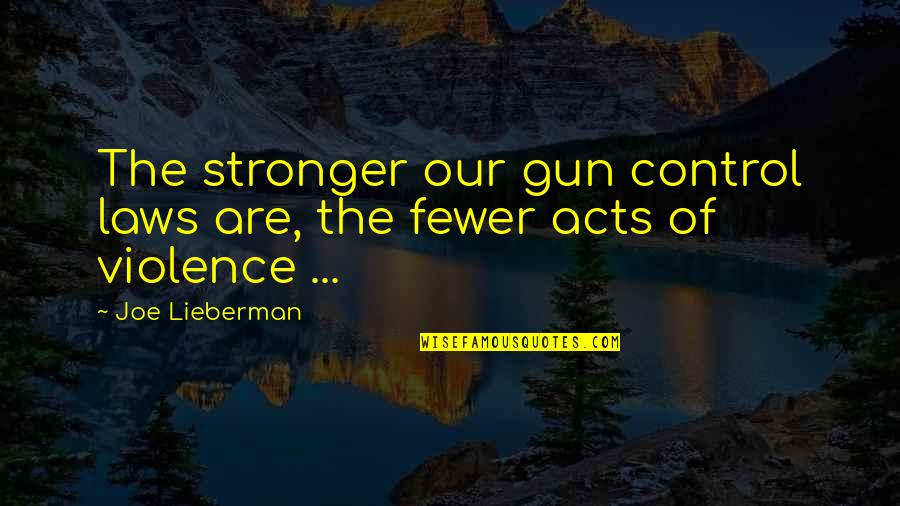 Gun Law Quotes By Joe Lieberman: The stronger our gun control laws are, the