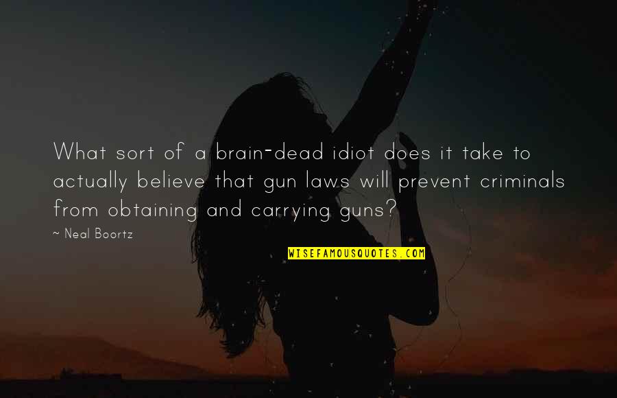 Gun Law Quotes By Neal Boortz: What sort of a brain-dead idiot does it