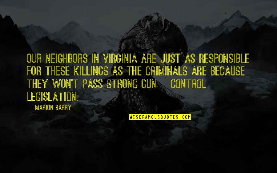 Gun Legislation Quotes By Marion Barry: Our neighbors in Virginia are just as responsible