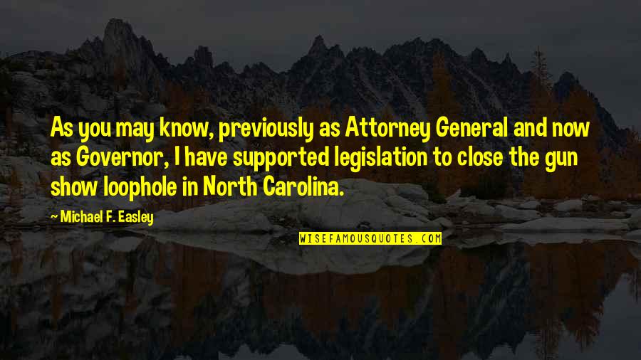 Gun Legislation Quotes By Michael F. Easley: As you may know, previously as Attorney General