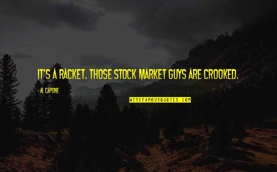 Gun Lobby Quotes By Al Capone: It's a racket. Those stock market guys are