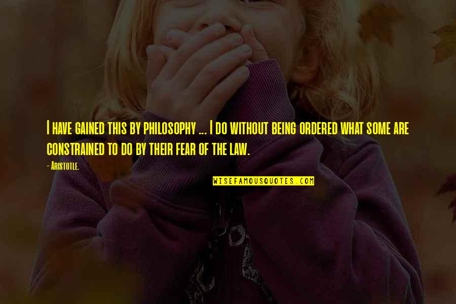 Gun Lobby Quotes By Aristotle.: I have gained this by philosophy ... I Gun Lobby Quotes By Aristotle.: I have gained this by philosophy ... I