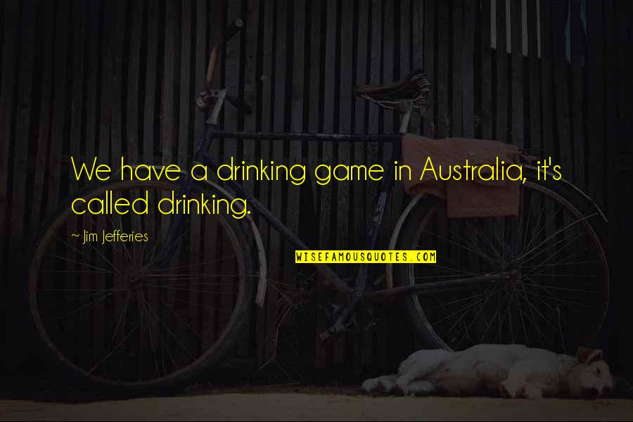 Gun Lobby Quotes By Jim Jefferies: We have a drinking game in Australia, it's